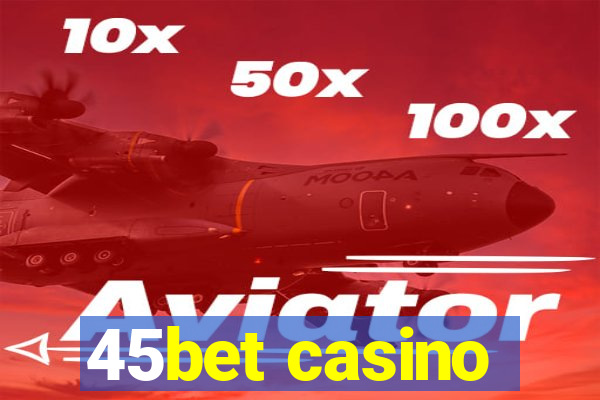 45bet casino